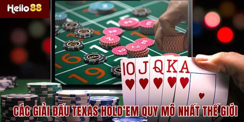 Các giải đấu Texas Hold’em quy mô nhất thế giới
