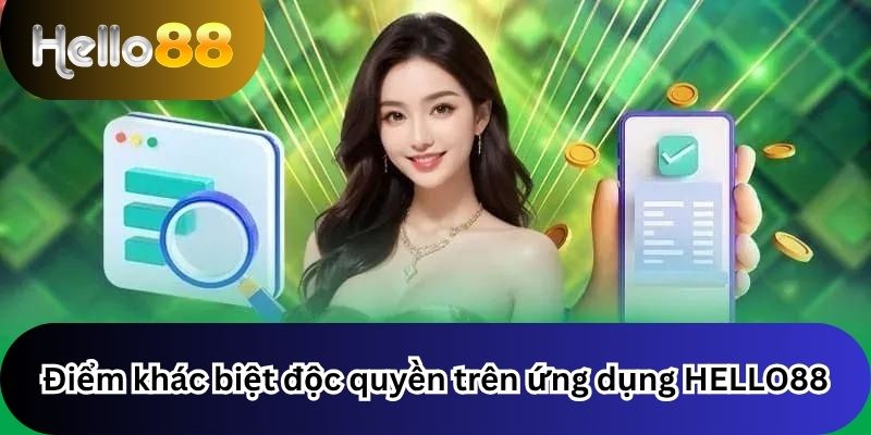 Điểm khác biệt độc quyền trên ứng dụng HELLO88