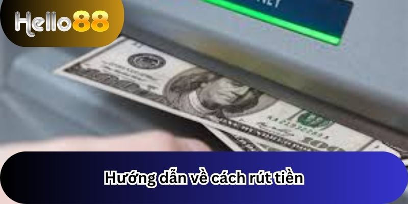 Hướng dẫn về cách rút tiền