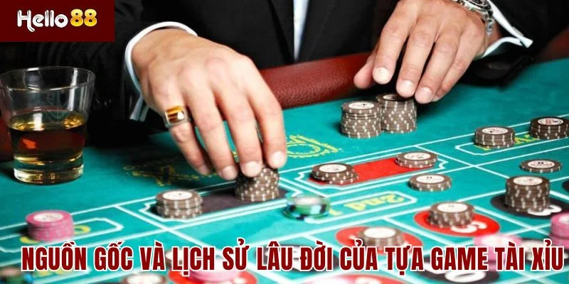 Nguồn gốc và lịch sử lâu đời của tựa game Tài Xỉu