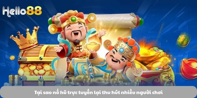 Tại sao nổ hũ trực tuyến lại thu hút nhiều người chơi