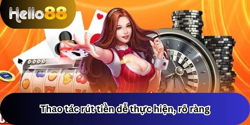 Thao tác rút dễ thực hiện, rõ ràng