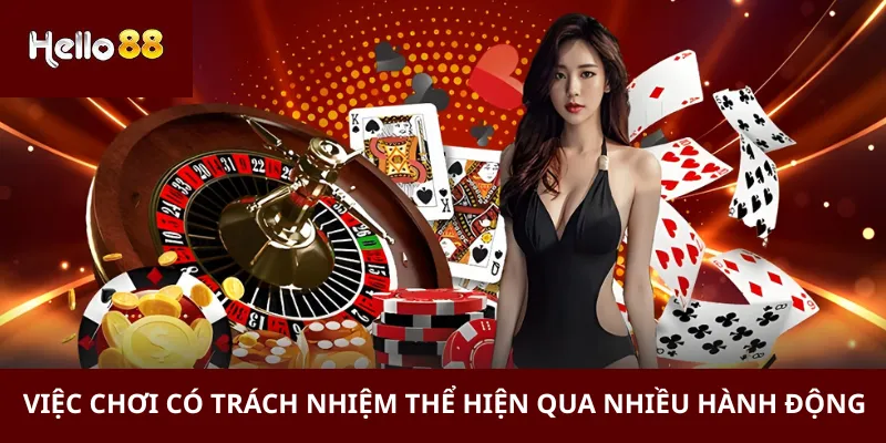 Việc chơi có trách nhiệm thể hiện qua nhiều hành động